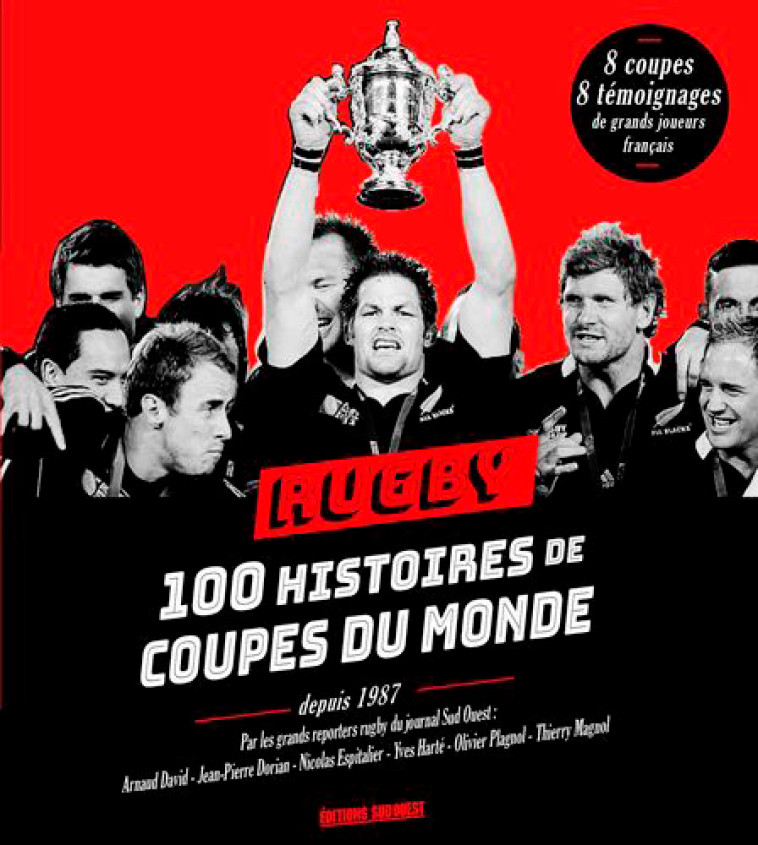 Rugby : 100 Histoires De Coupes Du Monde - XXX - SUD OUEST