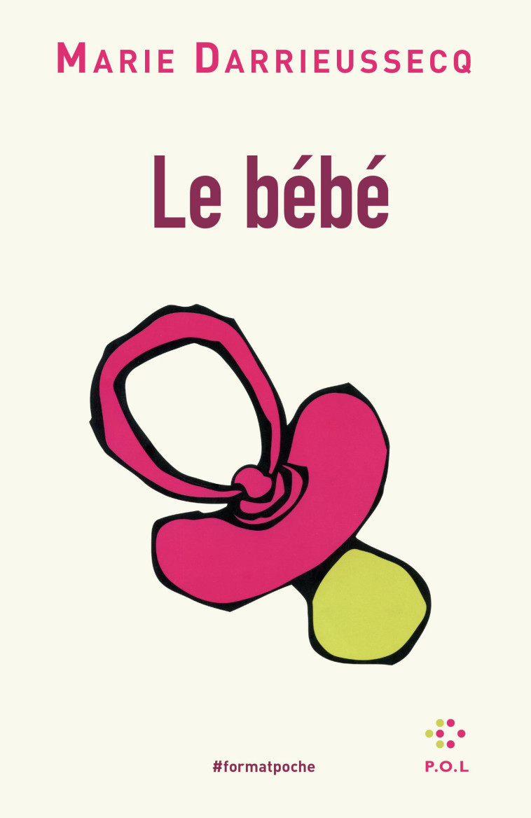 Le bébé - Marie DARRIEUSSECQ, Marie DARRIEUSSECQ - POL