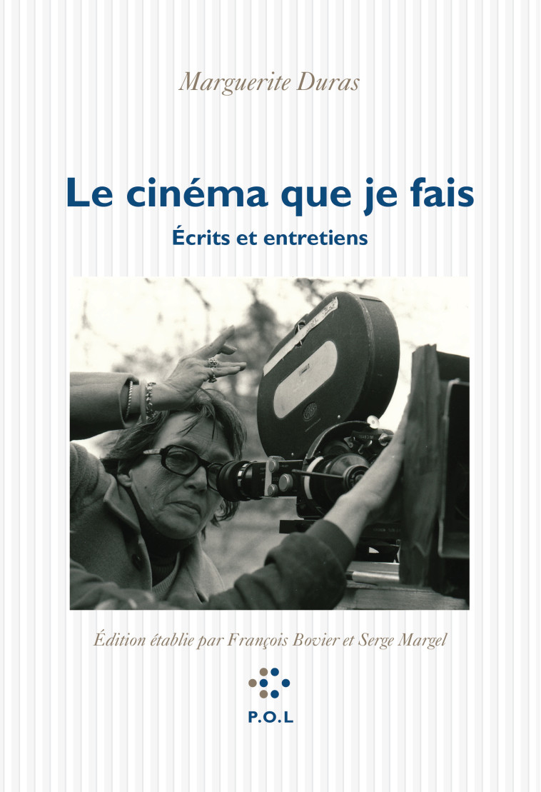 Le cinéma que je fais - Marguerite Duras, Serge Margel, Francois Bovier - POL