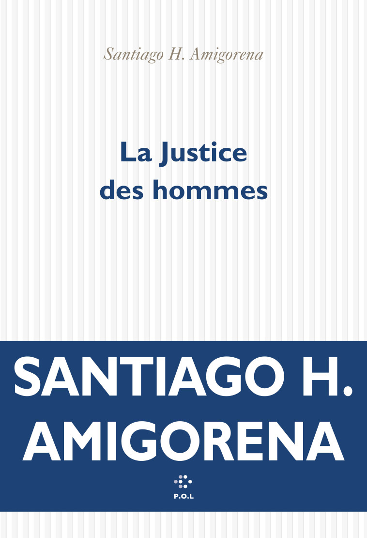 La Justice des hommes - Santiago H. Amigorena - POL