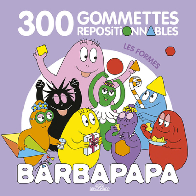 Barbapapa - 300 gommettes repositionnables - Les formes - Alice Et Thomas Taylor, Alice Taylor, Thomas Taylor - DRAGON D OR