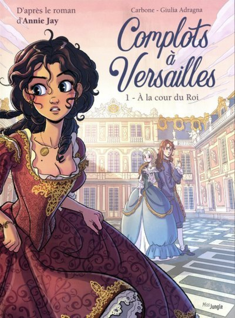 Complots à Versailles - Tome 1 A la cour du Roi - Carbone Carbone, Giulia Adragna, Annie Jay - JUNGLE