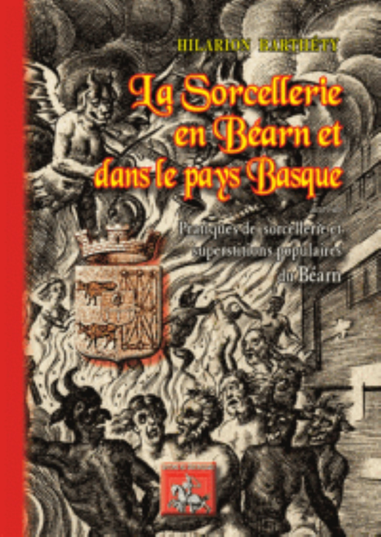 La sorcellerie en Béarn & dans le Pays basque, suivi de : pratiques de sorcellerie... en Béarn -  BARTHETY HILARION, Hilarion Barthety - REGIONALISMES