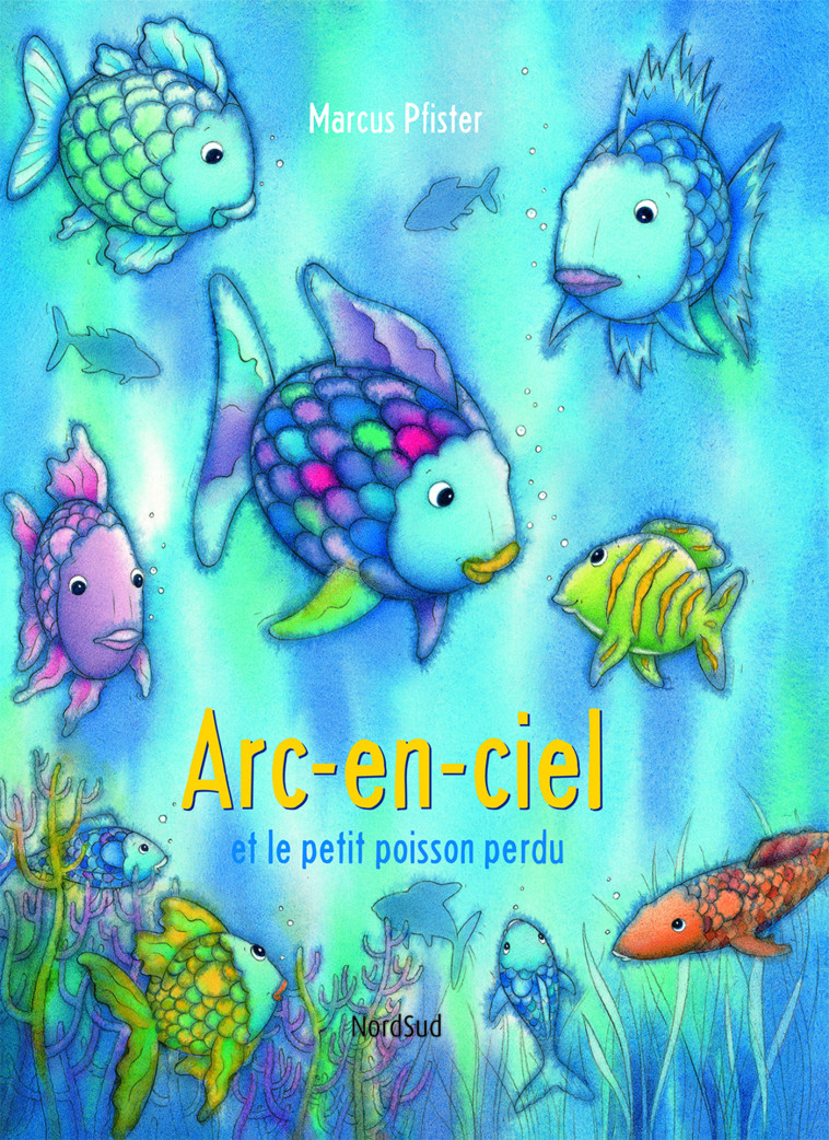 Arc-en-ciel et le petit poisson perdu - Marcus Pfister, Marcus Pfister - NORD SUD