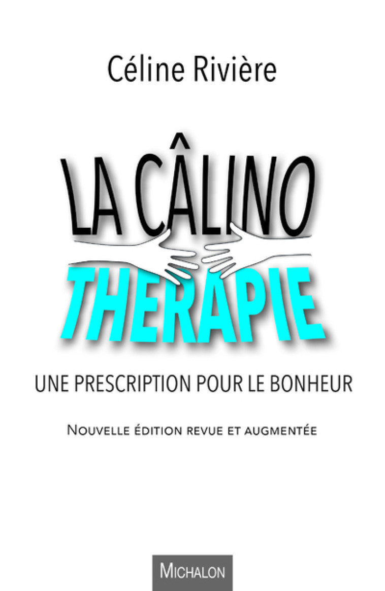 La câlinothérapie - Une prescription pour le bonheur - Céline Rivière - MICHALON