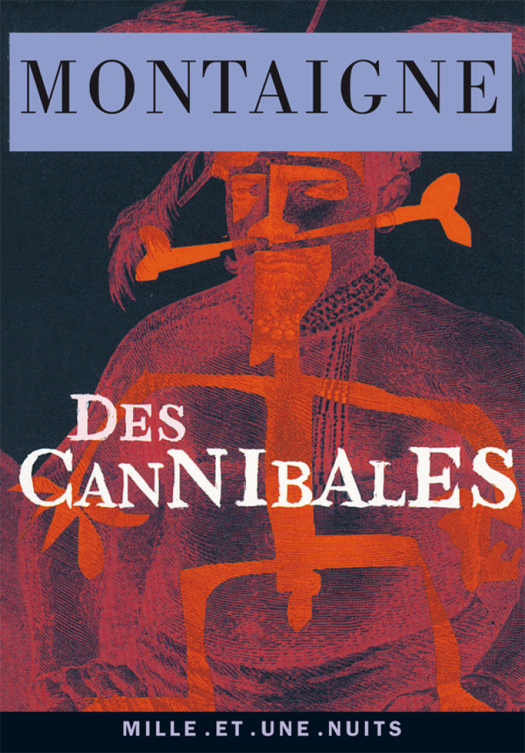 Des Cannibales - Michel Montaigne (Eyquem de), Jérôme Vérain, Séverine Auffret - 1001 NUITS