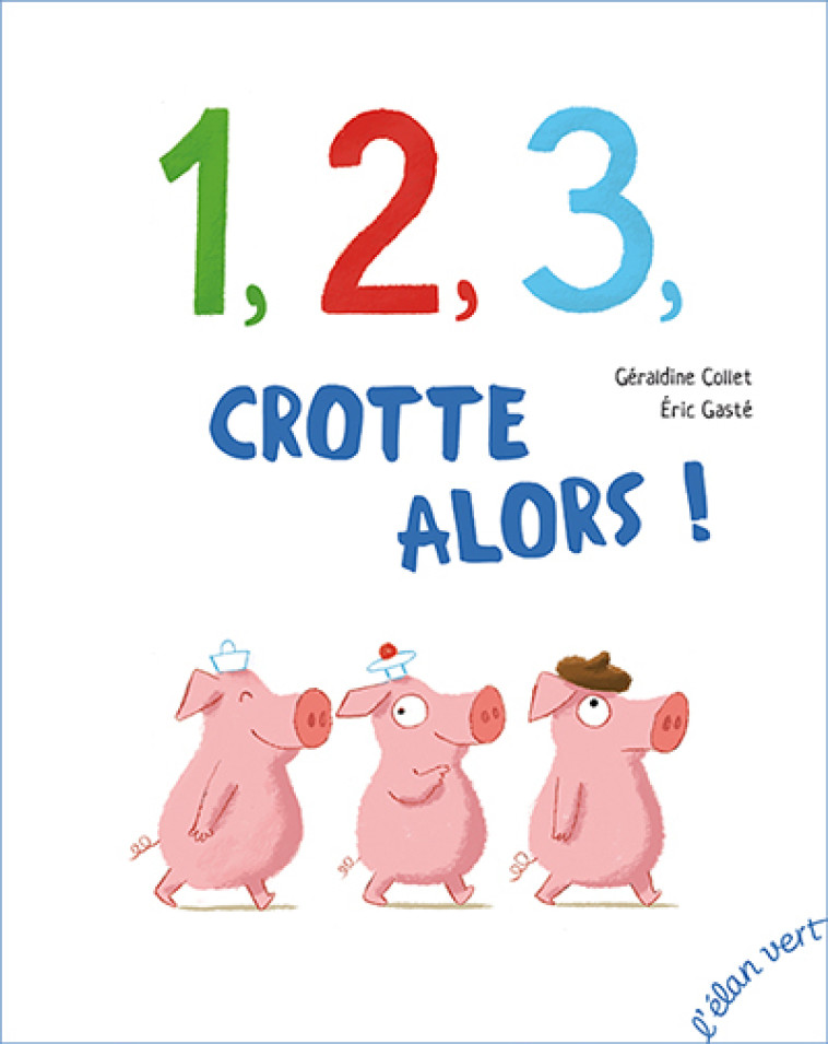 1 2 3 crotte alors ! - Géraldine Collet - ELAN VERT