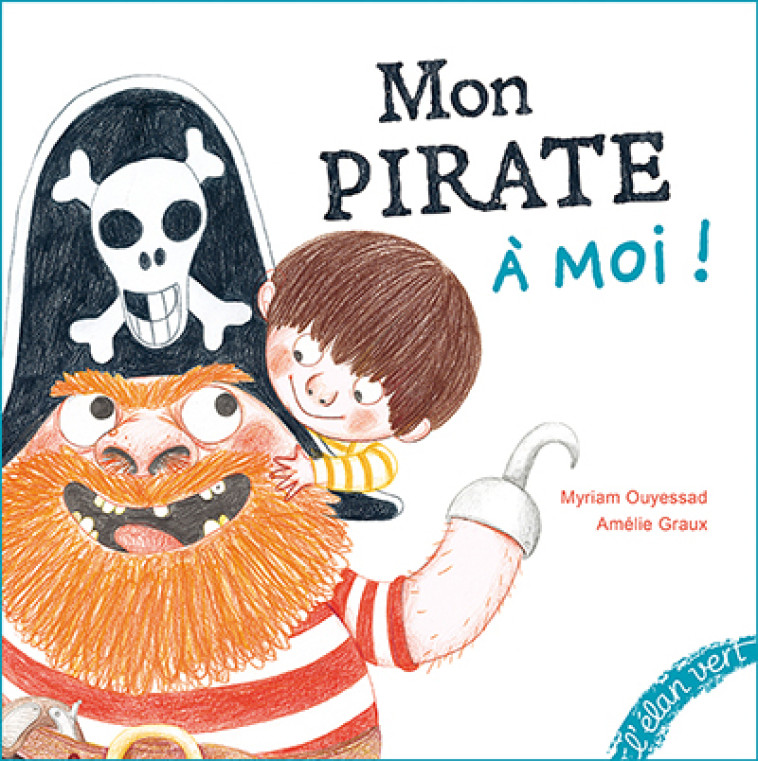 Mon pirate à moi ! - Myriam OUYESSAD, Amélie Graux - ELAN VERT