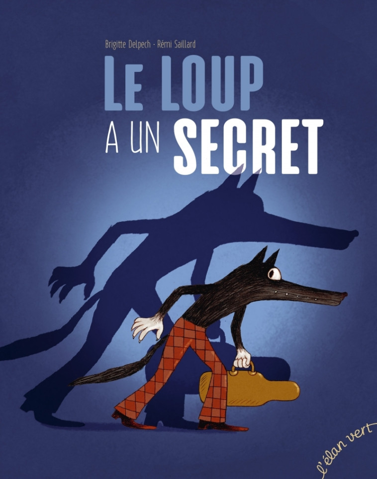 Le loup a un secret - Brigitte Delpech, Rémi Saillard - ELAN VERT