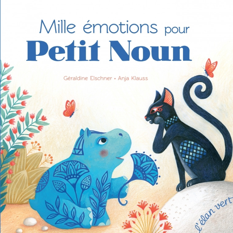 Mille émotions pour Petit Noun - Géraldine Elschner, Anja Klauss - ELAN VERT