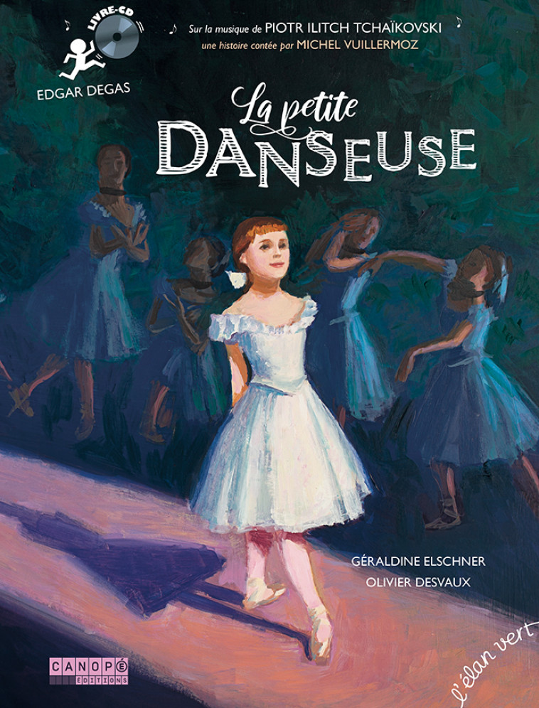 La Petite Danseuse - Degas et Tchaïkovski - LIVRE-CD - Géraldine Elschner, Olivier DESVAUX, Piotr Ilitch TCHAÏKOVSKI, Michel Vuillermoz - ELAN VERT