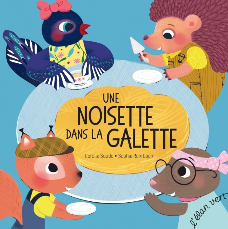 Une noisette dans la galette - Coralie Saudo, Sophie Rohrbach - ELAN VERT