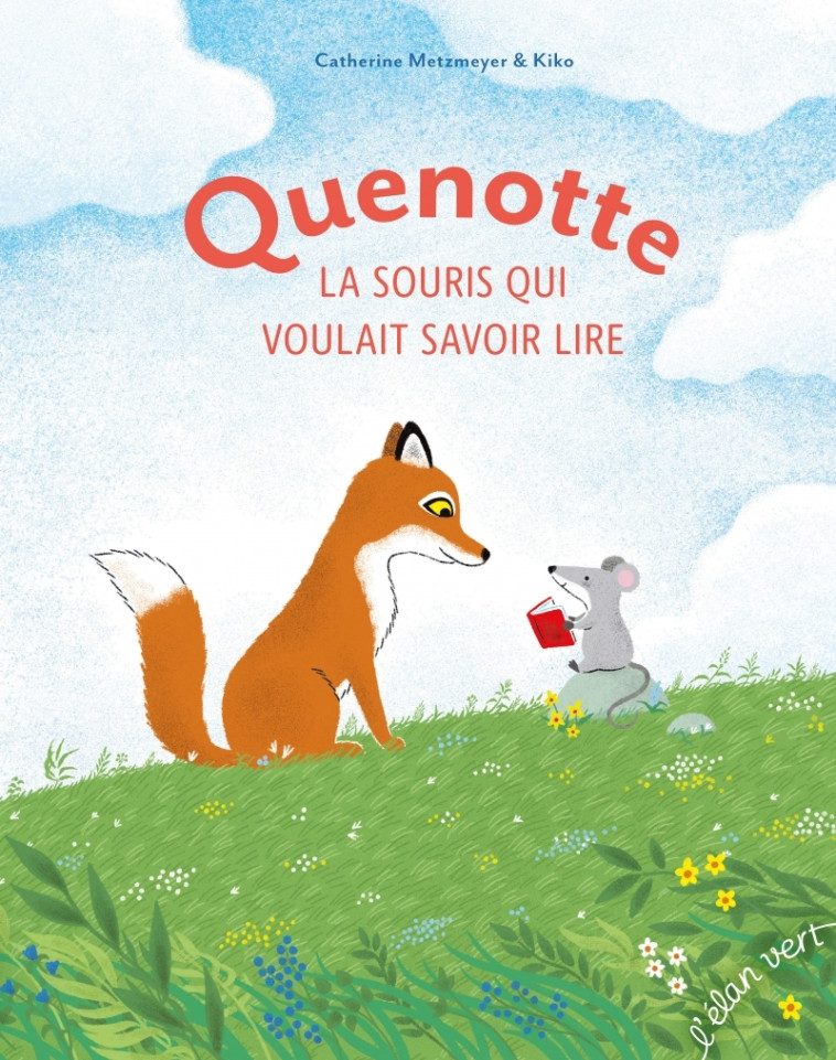 Quenotte la souris qui voulait savoir lire - Catherine Metzmeyer, Kiko Kiko - ELAN VERT