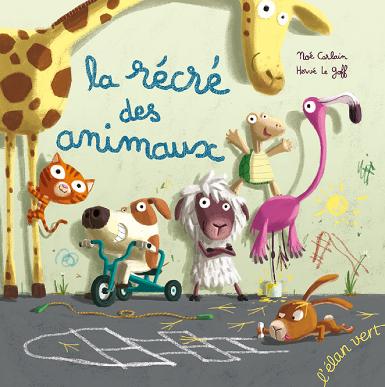 La récré des animaux - Noé Carlain, Hervé Le Goff - ELAN VERT