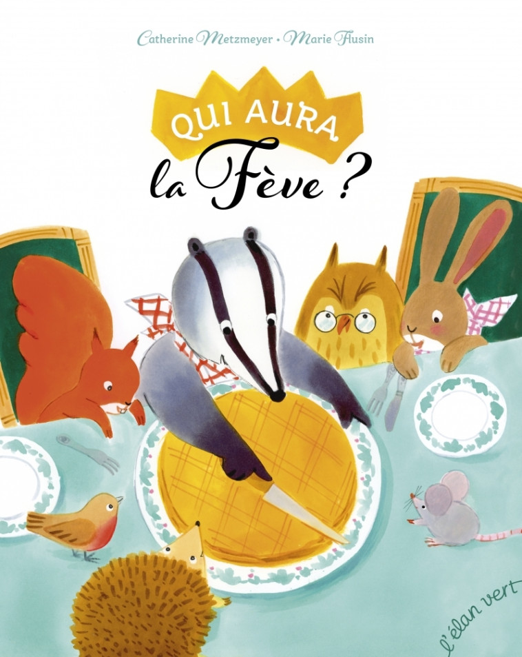 Qui aura la fève ? - Catherine Metzmeyer, Marie Flusin - ELAN VERT