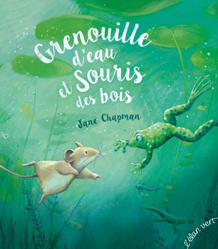 Grenouille d'eau et Souris des bois - Jane Chapman, Chloé LABORDE - ELAN VERT