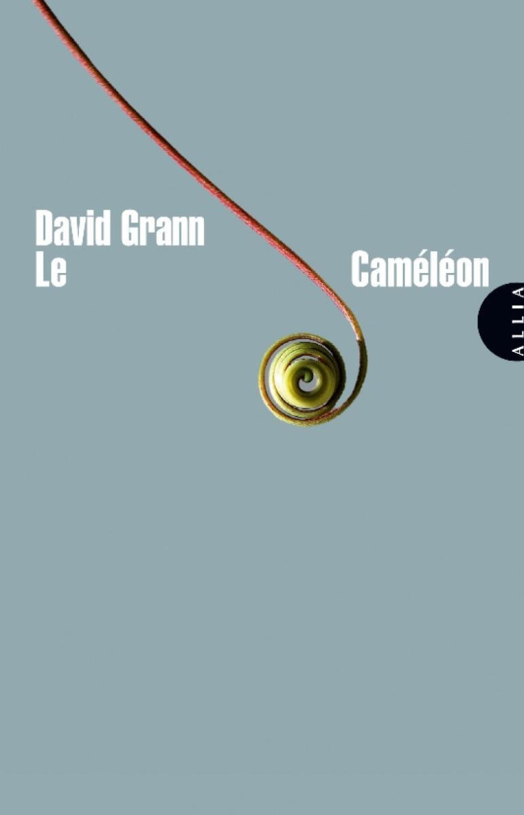 LE CAMELEON - David GRANN, Claire DEBRU - ALLIA