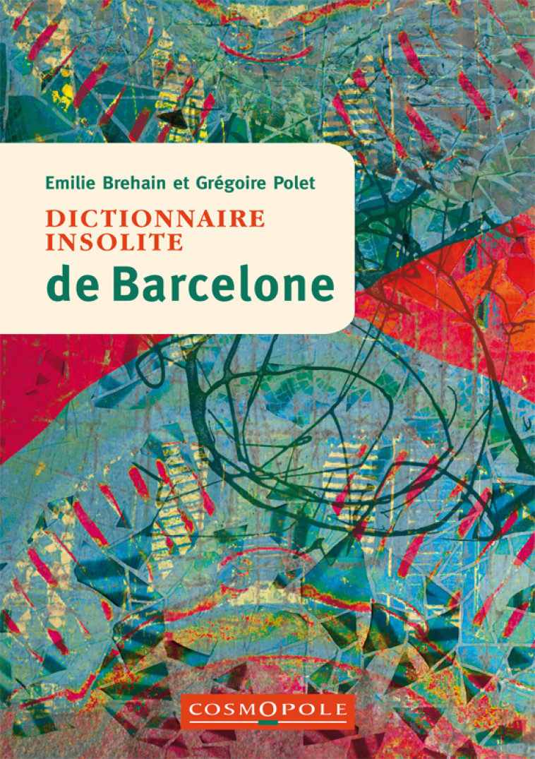 Dictionnaire insolite de Barcelone - Grégoire Polet, Emilie BREHAIN - COSMOPOLE