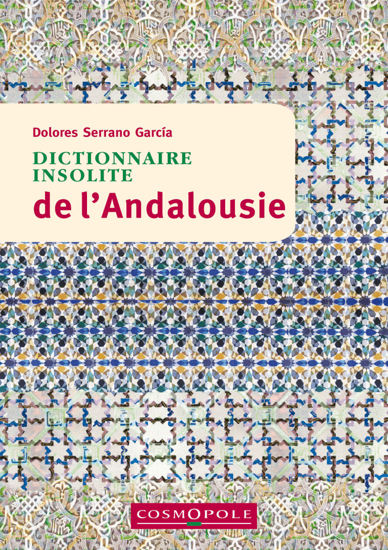 Dictionnaire insolite de l'Andalousie - Dolores Serrano García - COSMOPOLE