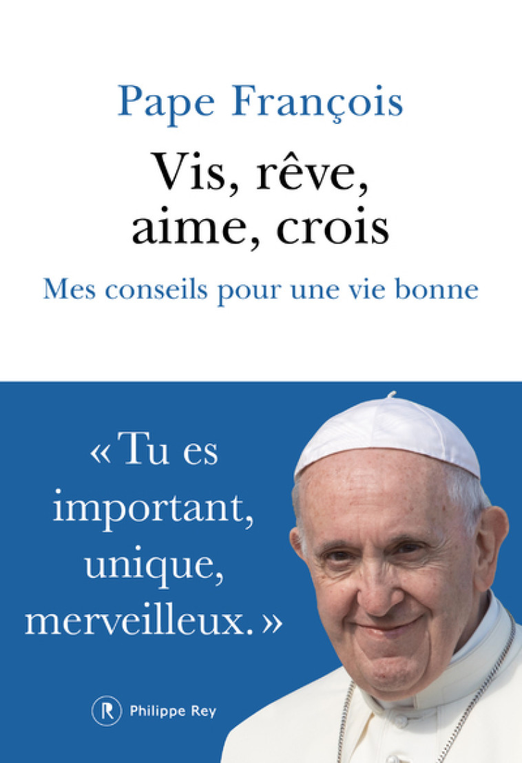 Vis, rêve, aime, crois - Mes conseils pour une vie bonne - Pape François Pape François, Samuel Sfez, Libreria Editrice Vaticana Libreria Editrice Vaticana,  PAPE FRANCOIS,  Libreria Editrice Vaticana - REY