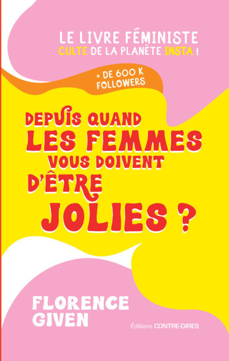 Depuis quand les femmes vous doivent d'être jolies ? - Florence Given, Stéphanie Chaut - CONTRE DIRES