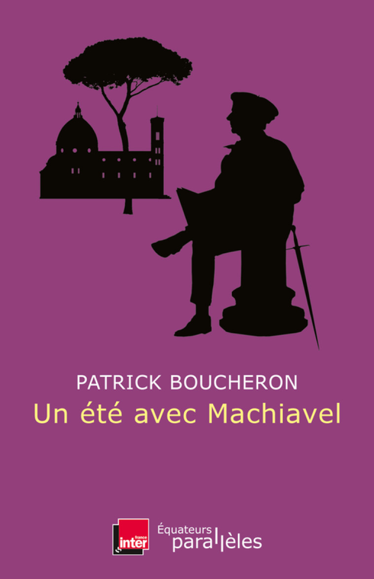 Un été avec Machiavel - Patrick Boucheron, Patrick Boucheron - DES EQUATEURS