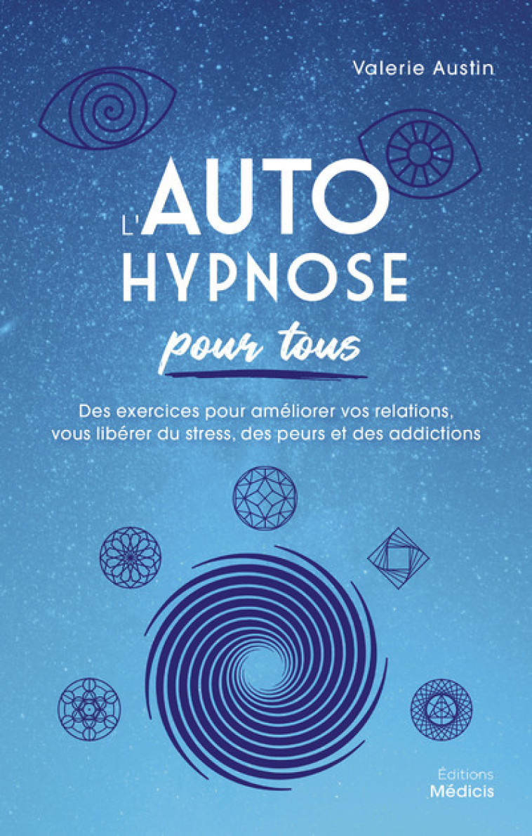 L'Autohypnose pour tous - Des exercices pour améliorer vos relations, vous libérer du stress, des peurs et des addictions - Valerie Austin - MEDICIS