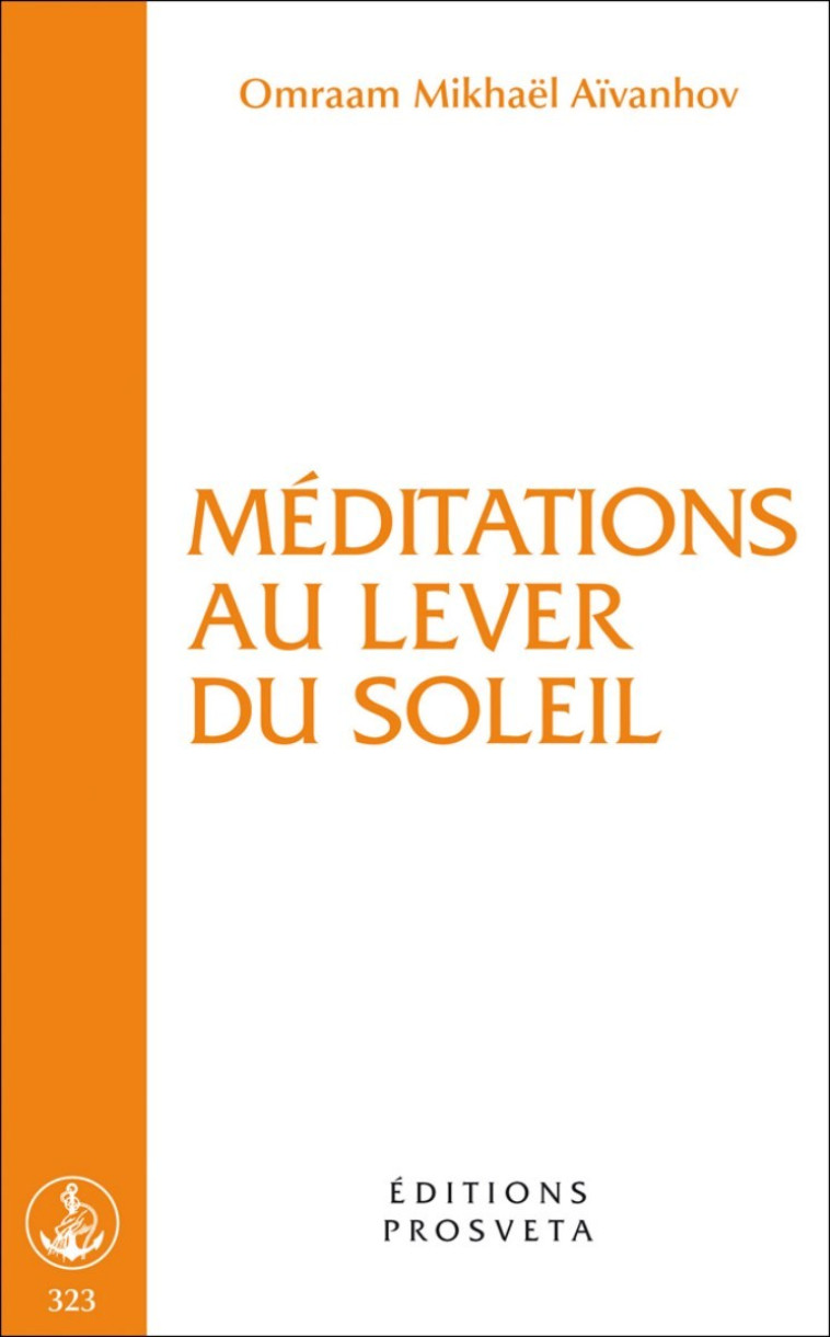 MEDITATIONS AU LEVER DU SOLEIL - O. MIKHAEL AIVANHOV, Omraam Mikhaël Aïvanhov - PROSVETA