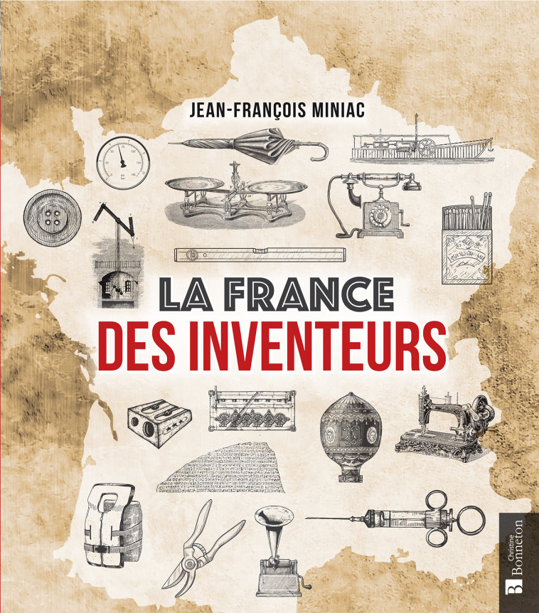 La France des inventeurs - JEAN-FRANCOIS MINIAC,  JEAN-FRANCOIS MINIAC - BONNETON