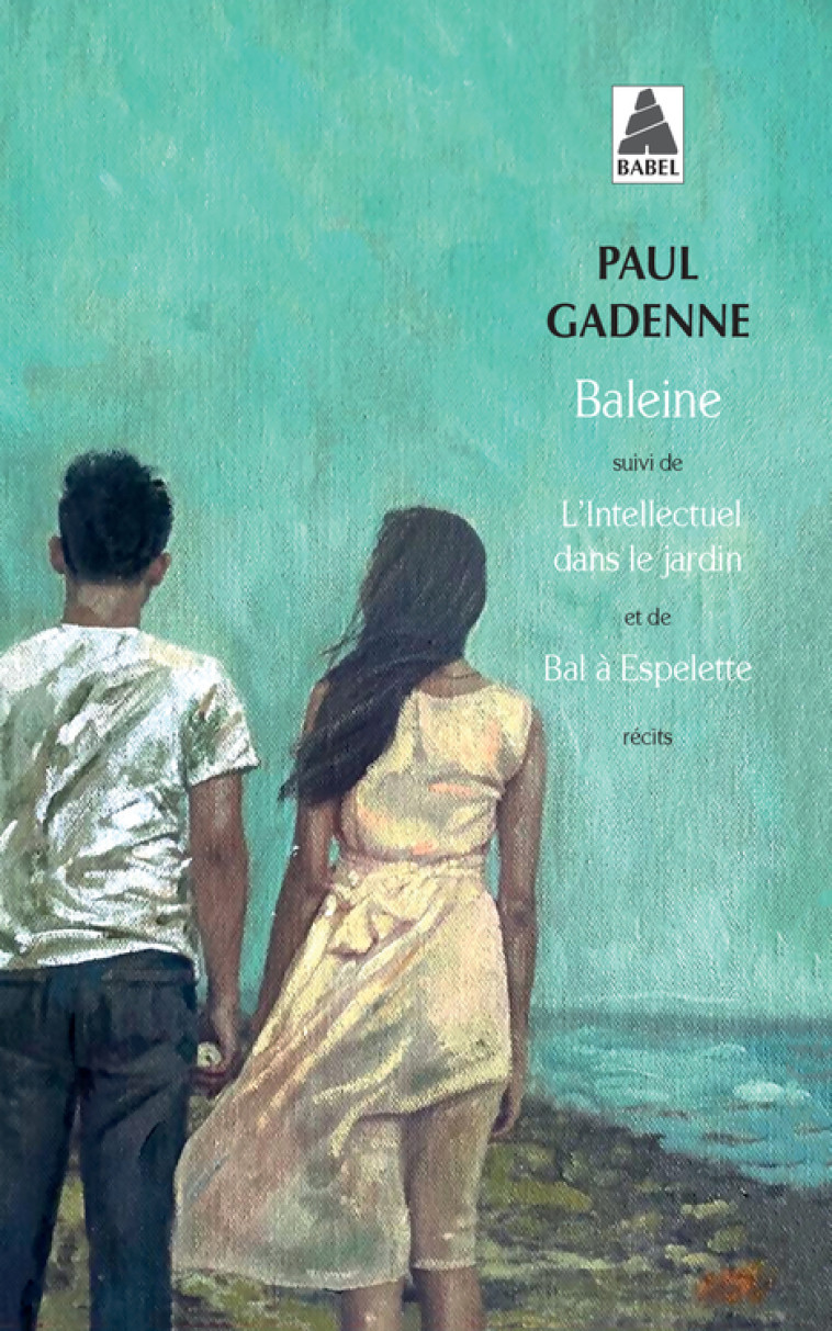 Baleine, suivi de: L'intellectuel dans le jardin et de bal à espelette - Paul Gadenne, Yvonne Gadenne - ACTES SUD