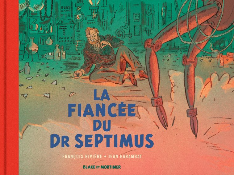 Blake & Mortimer - Hors-série - Tome 11 - La Fiancée du Dr Septimus - Collection Le Nouveau Chapitre - Rivière François Rivière François, Harambat Jean Harambat Jean,  Rivière François,  Harambat Jean - BLAKE MORTIMER