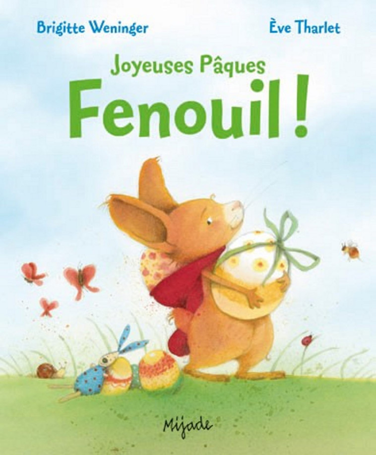 Fenouil !  Joyeuses Pâques - Brigitte Weninger, Ève Tharlet, Brigitte Weninger, Ève Tharlet - MIJADE