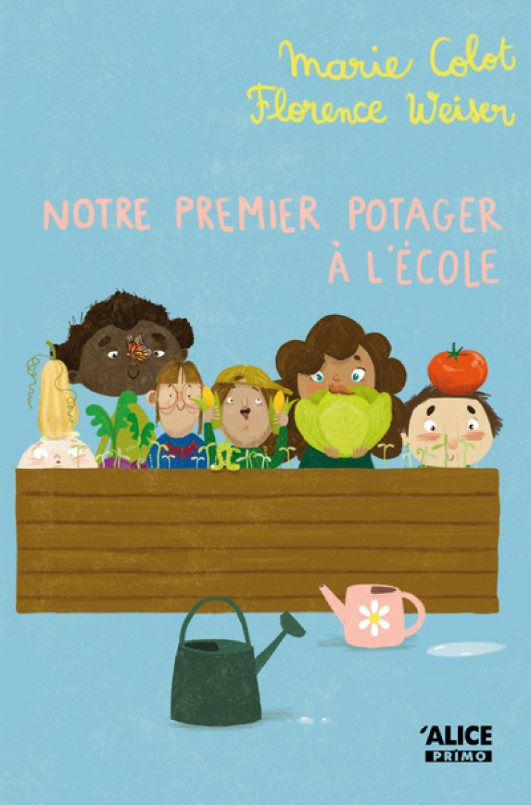 Notre premier potager à l'école - Marie Colot, Florence WEISER, Marie Colot, Florence WEISER - ALICE