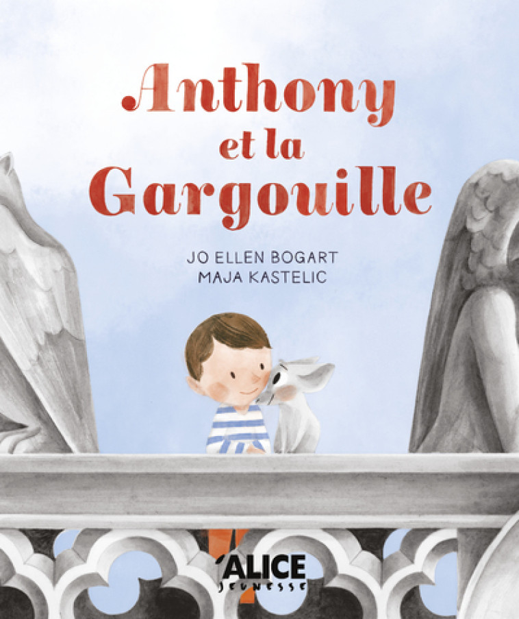 Anthony et la Gargouille - Jo Ellen Bogart, Maja Kastelic - ALICE