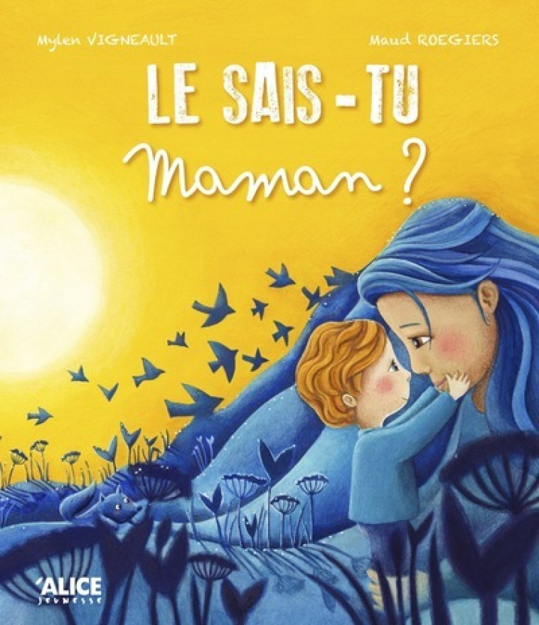 Le sais-tu maman ? - Mylen Vigneault, Maud Roegiers - ALICE