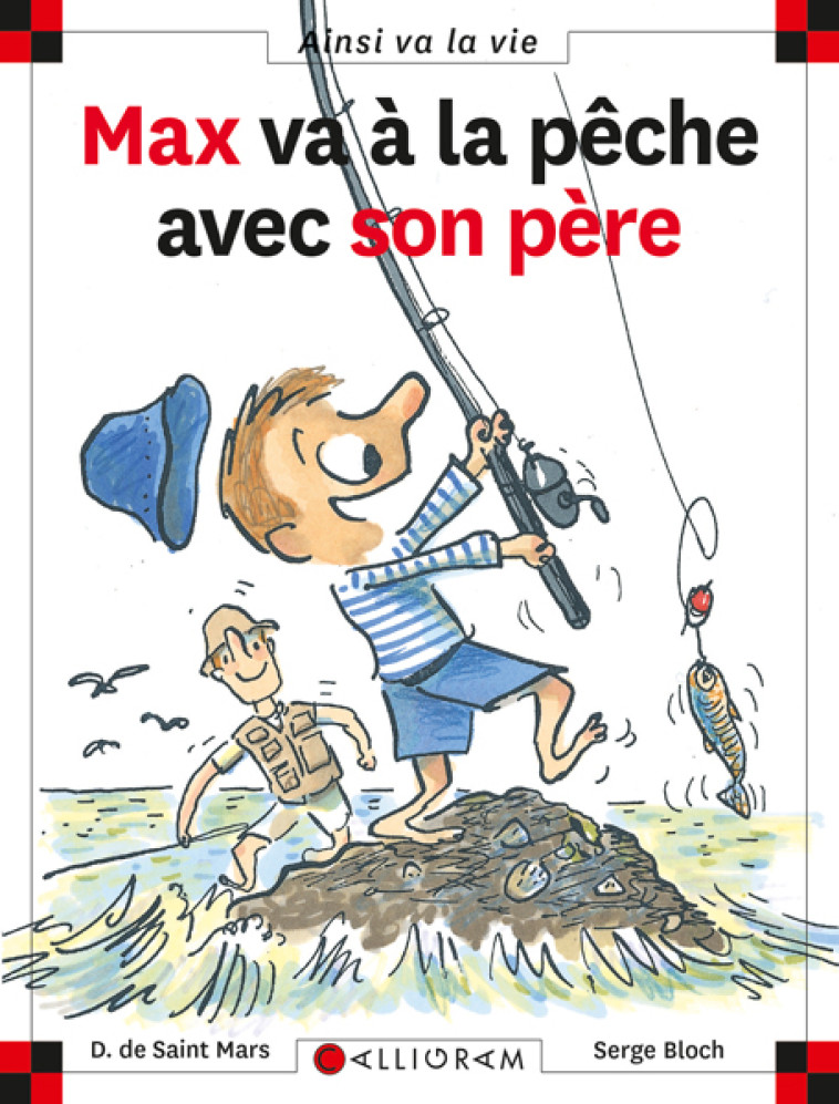 MAX VA A LA PECHE AVEC SON PERE - DOMINIQUE SAINT MARS (DE),  Serge Bloch,  DE ST MARS/BLOCH - CALLIGRAM