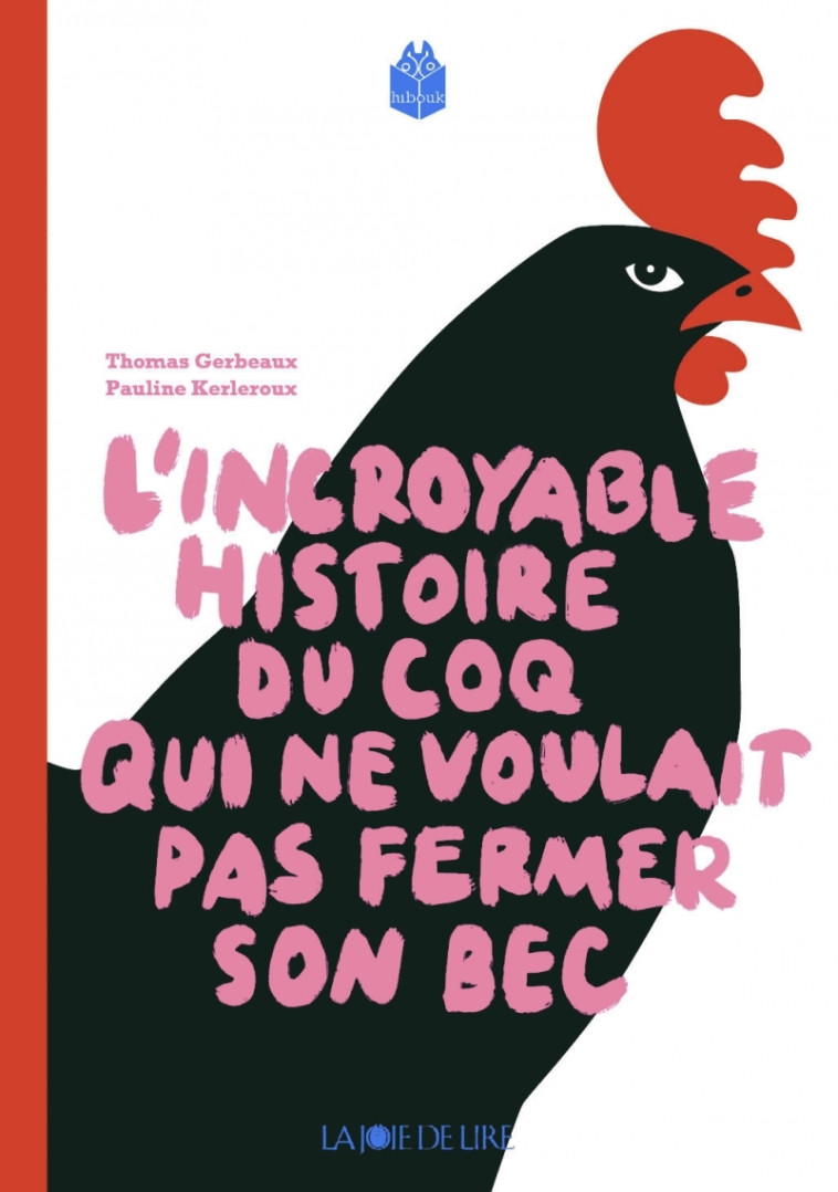 Incroyable histoire du coq qui ne voulait pas fermer son bec - Thomas GERBEAUX, Pauline Kerleroux - LA JOIE DE LIRE