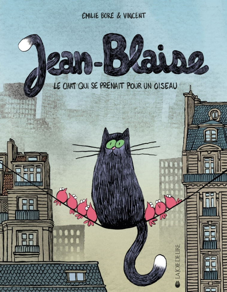 Jean-Blaise - Le chat qui se prenait pour un oiseau - Emilie BORÉ, Vincent DI SILVESTRO - LA JOIE DE LIRE