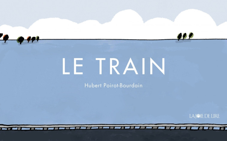 Le Train - Hubert Poirot-Bourdain - LA JOIE DE LIRE