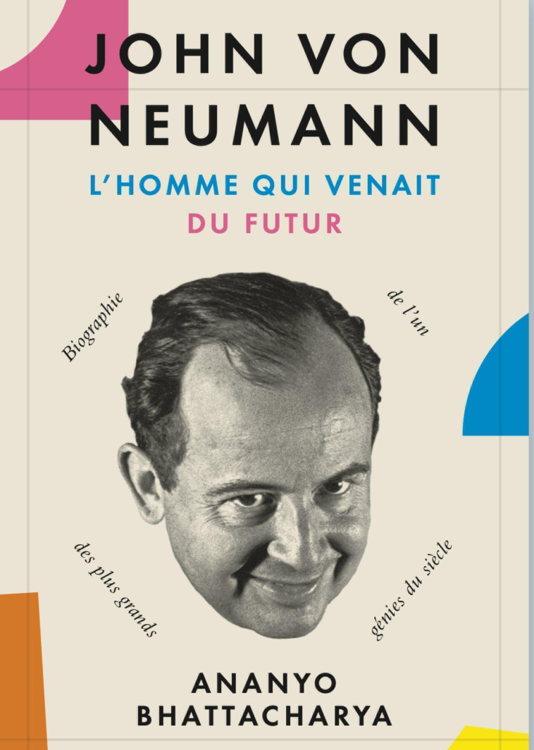 John von Neumann, l'homme qui venait du futur - Ananyo Bhattacharya - QUANTO