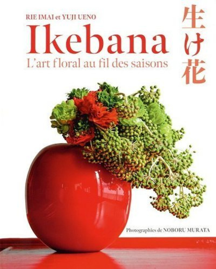 Ikebana - L'art floral au fil des saison - Rie Imai, Yuji Ueno, Noboru Murata - NUINUI