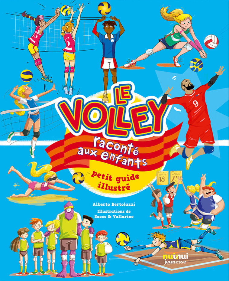 Le volley raconté aux enfants - Petit guide illustré - Alberto Bertolazzi, Sacco E Vallarino Sacco E Vallarino, Sacco et Vallarino Sacco et Vallarino, Cécile Breffort - NUINUI JEUNESSE