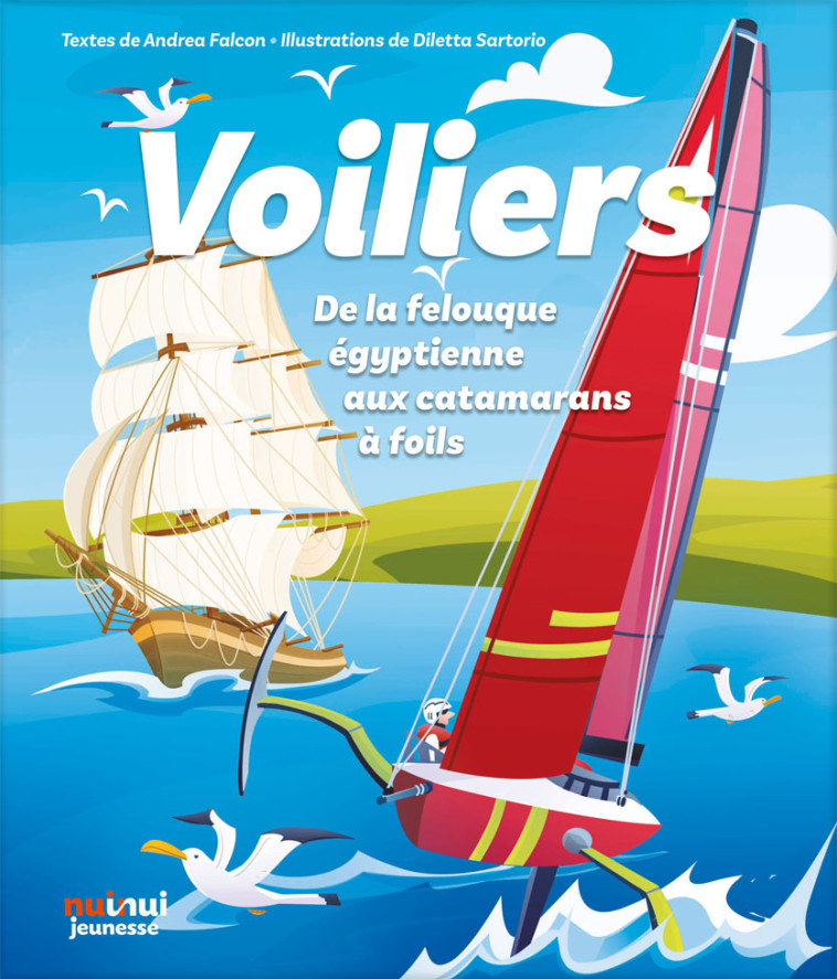 Voiliers - De la felouque égyptienne aux catamarans à foils - Andrea Falcon, Dilletta Santorio, Diletta Sartorio, Jimmy Bertini - NUINUI JEUNESSE