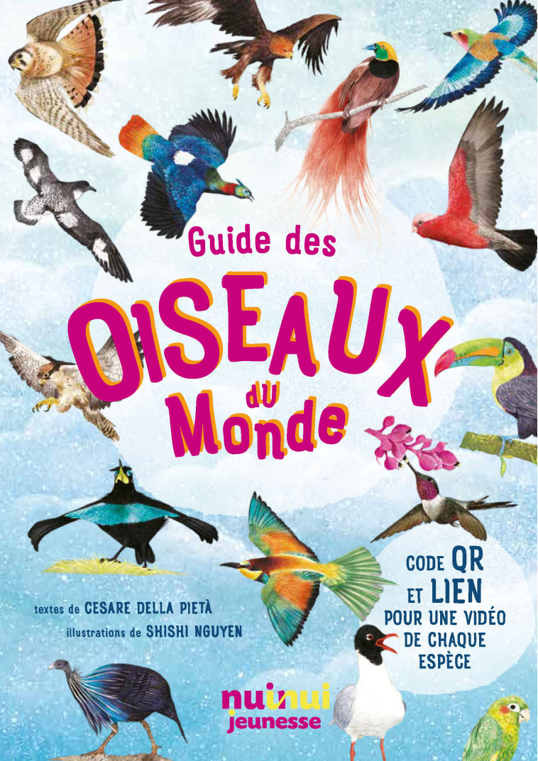 Guide des oiseaux du monde - Shishi Nguyen, Cesare Della Pietà - NUINUI JEUNESSE