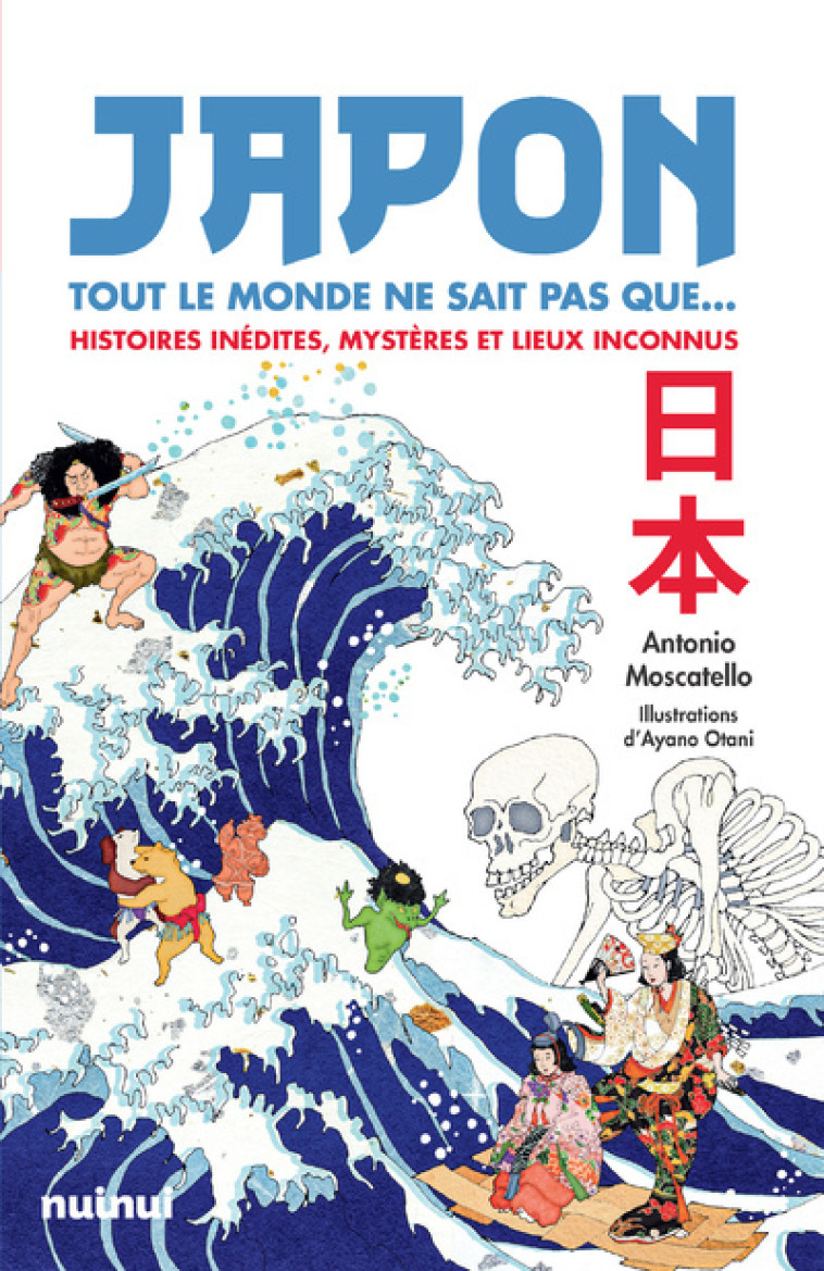 Japon - Tout le monde ne sait pas que... - Histoires inédites, mystères et lieux inconnus - Antonio Moscatello, Ayano Otani - NUINUI