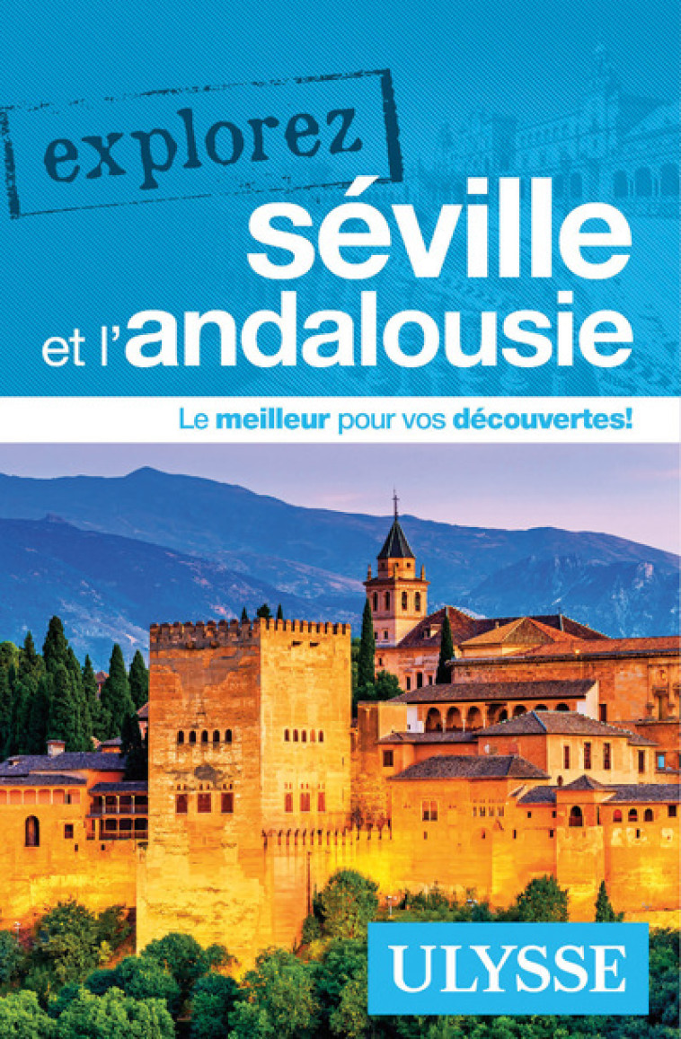 Explorez Séville et l'Andalousie - Marie-Eve Blanchard, Pierre Ledoux - ULYSSE