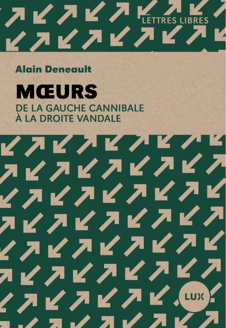 Mœurs - De la gauche cannibale à la droite vandale - Alain DENEAULT - LUX CANADA