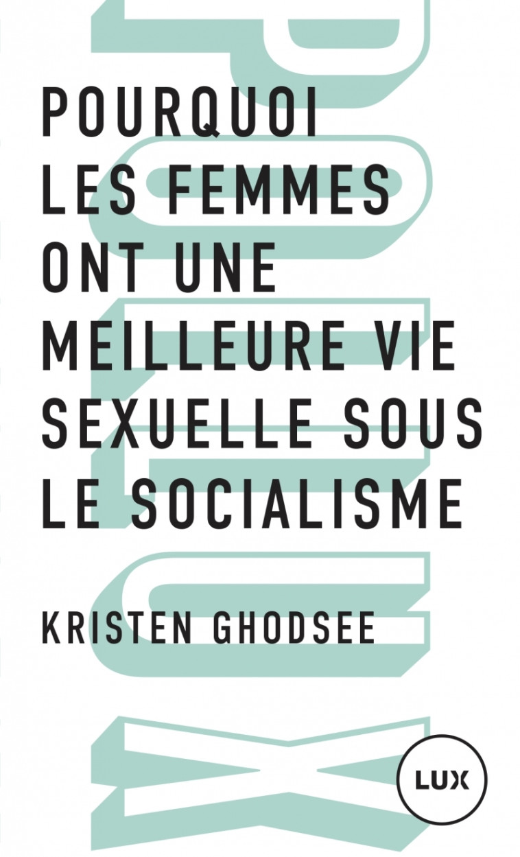 Pourquoi les femmes ont une meilleure vie sexuelle sous le s - Kristen GHODSEE, Charlotte Nordmann, Laura RAIM - LUX CANADA