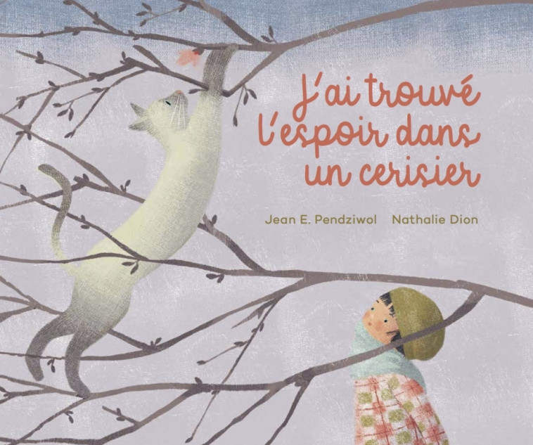 J'ai trouvé l'espoir dans un cerisier - Jean E. Pendziwol, Nathalie Dion, Christiane Duchesne - D EUX