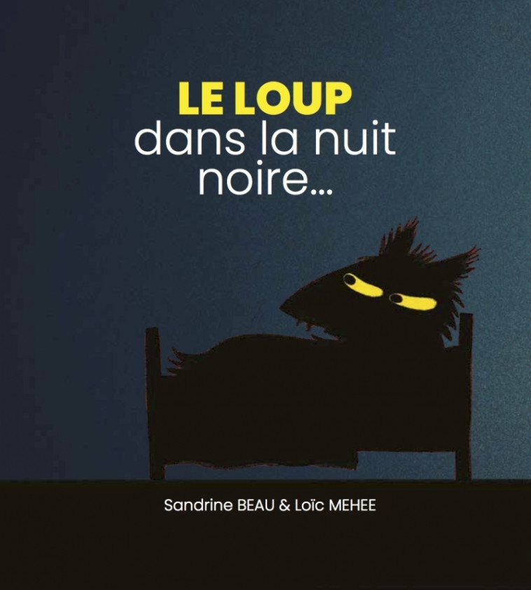 Le loup dans la nuit noire - Sandrine Beau, Loïc Méhée - D EUX